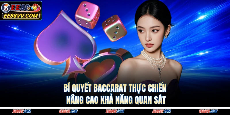 Bí quyết baccarat thực chiến nâng cao khả năng quan sát