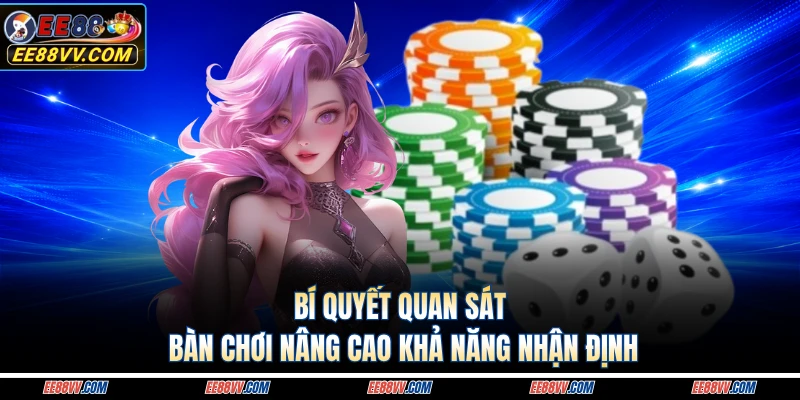 Bí quyết quan sát bàn chơi nâng cao khả năng nhận định