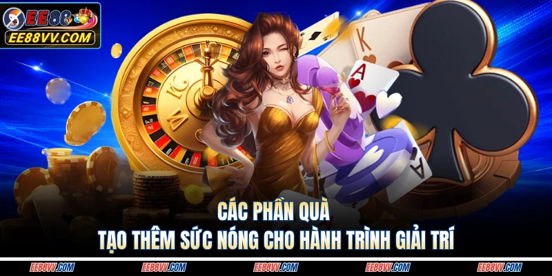Các phần quà tạo thêm sức nóng cho hành trình giải trí 