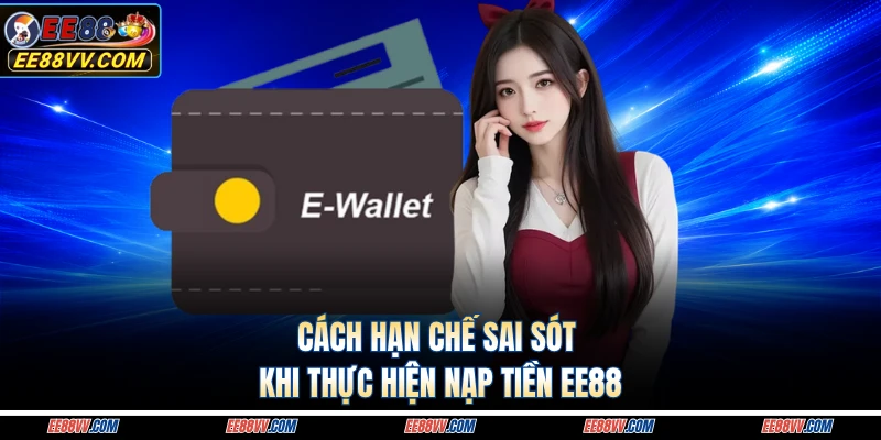 Cách hạn chế sai sót khi thực hiện nạp tiền EE88 