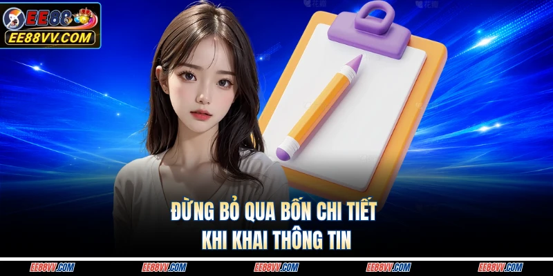 Đừng bỏ qua bốn chi tiết khi khai thông tin 