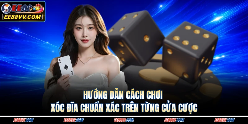 Hướng Dẫn Cách Chơi Xóc Đĩa Chuẩn Xác Trên Từng Cửa Cược