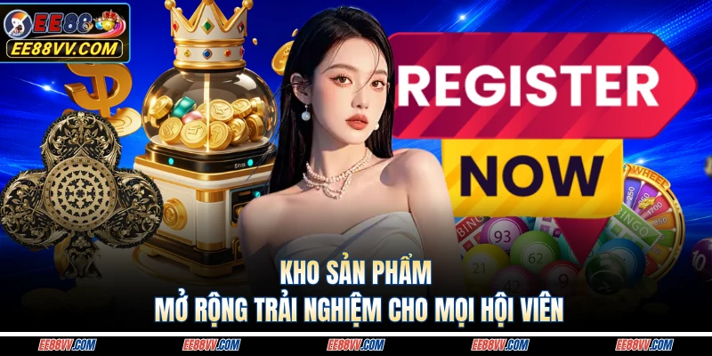 Kho sản phẩm mở rộng trải nghiệm cho mọi hội viên 