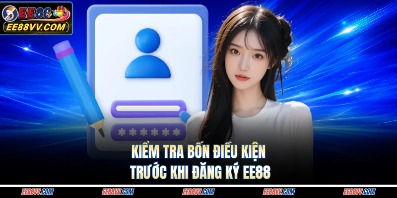 Kiểm tra bốn điều kiện trước khi đăng ký EE88 